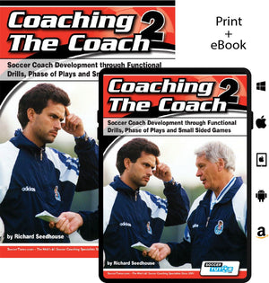 Coaching The Coach 2 - Soccer Coach Development through Functional Practices, Phase of Plays and Small Sided Games paperback and ebook bundle by soccertutor