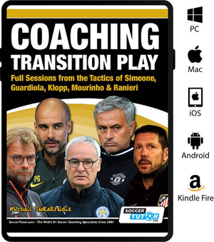 “Coaching Transition Play – Full Sessions from the Tactics of Simeone, Guardiola, Klopp, Mourinho & Ranieri” by soccer tutor