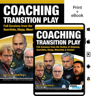 Coaching Transition Play – Full Sessions from the Tactics of Simeone, Guardiola, Klopp, Mourinho & Ranieri features two cover by soccertutor.com