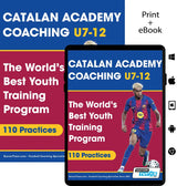 Catalan Academy Coaching U7–12 - The World's Best Youth Training Program (110 Practices)