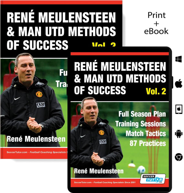 René Meulensteen & Man Utd Methods of Success Vol. 2 - Full Season Plan, Training Sessions and Match Tactics (87 Practices)