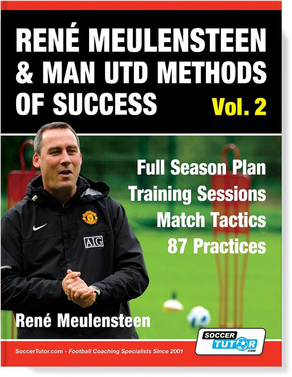 René Meulensteen & Man Utd Methods of Success Vol. 2 - Full Season Plan, Training Sessions and Match Tactics (87 Practices)