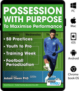 Possession with Purpose to Maximise Performance: 50 Practices - Youth to Pro - Training Week - Football Periodization