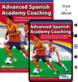 The image shows print and eBook covers for SoccerTutor’s "Advanced Spanish Academy Coaching – 120 Technical, Tactical and Conditioning Practices from Top Spanish Coaches," featuring a soccer player in red and yellow with platform icons on the right.